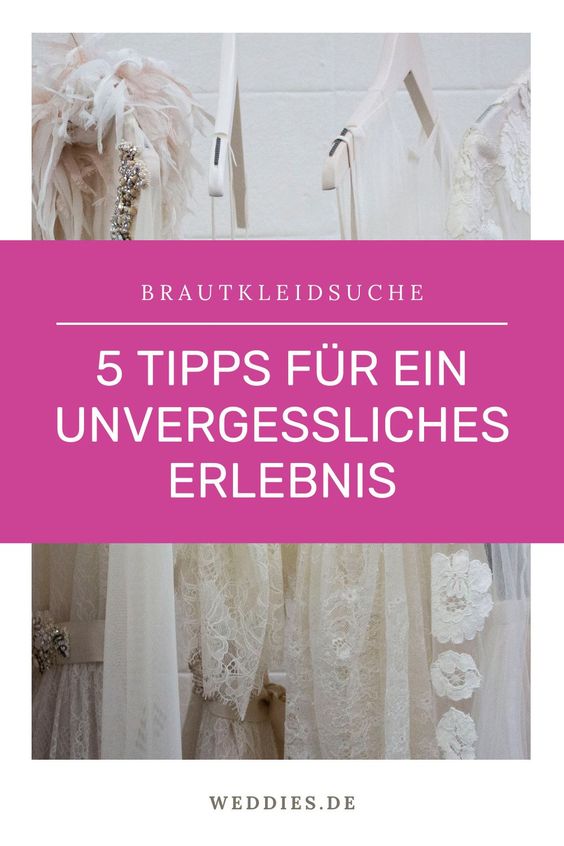 Brautkleidsuche - 5 Tipps für ein unvergessliches Erlebnis