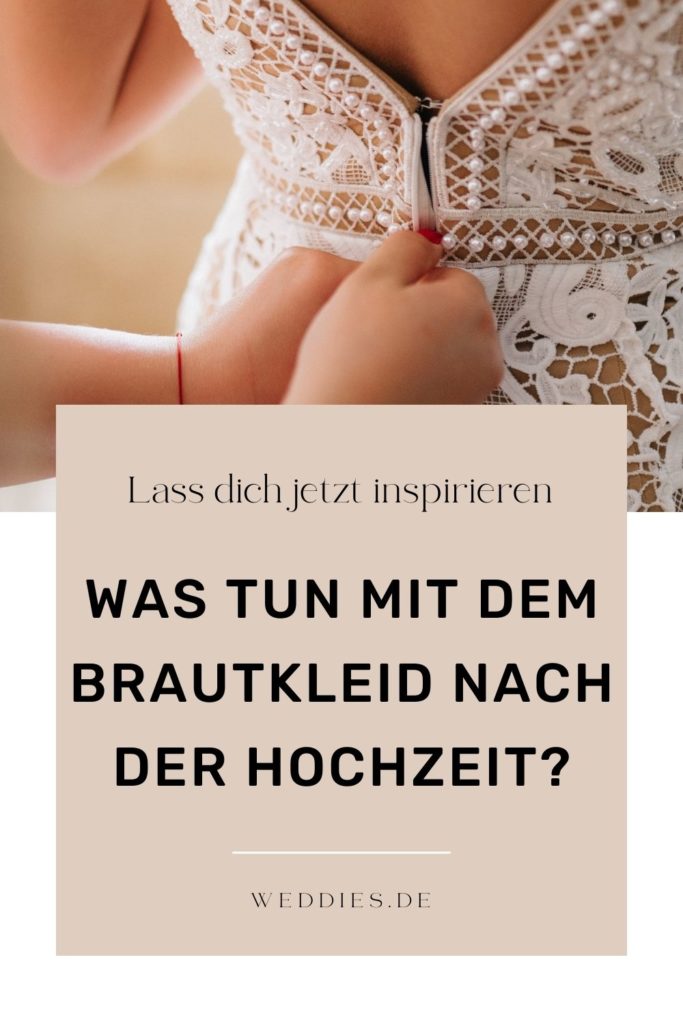 Was tun mit dem Brautkleid nach der Hochzeit? Lass dich inspirieren.