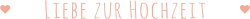 Liebe-zur-Hochzeit